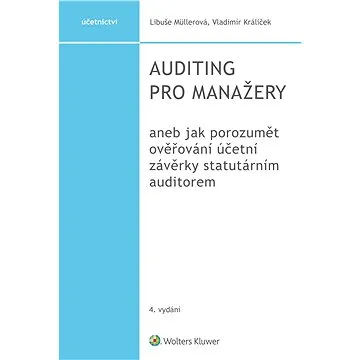 Auditing pro manažery aneb jak porozumět ověřování účetní závěrky statutárním auditorem, 4. vydání (978-80-759-8907-9)
