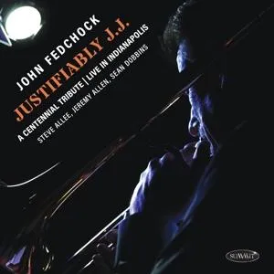 John Fedchock, JUSTIFIABLY J.J.: A CENTENNIAL TRIBUTE LIVE IN INDIANAPOLIS, CD