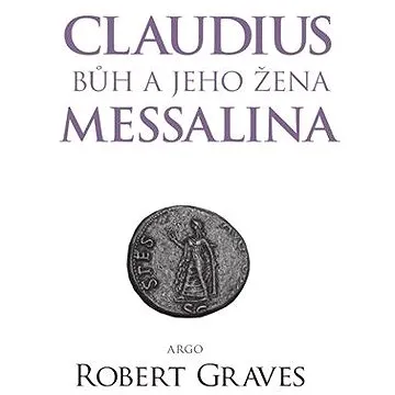 Claudius bůh a jeho žena Messalina (9788025718247)