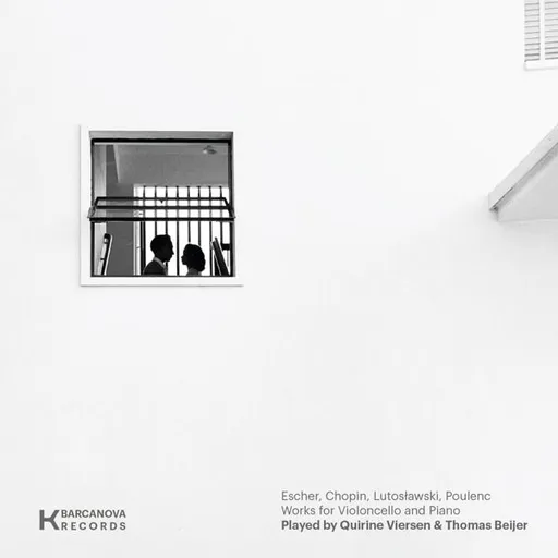 ESCHER, CHOPIN, LUTOSLAWSKI, POULENC, WORKS FOR VIOLONCELLO AND PIANO