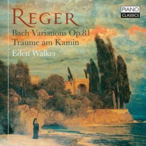 Eden Walker, MAX REGER: BACH VARIATIONS OP.81, TRAUME AM KAMIN, CD