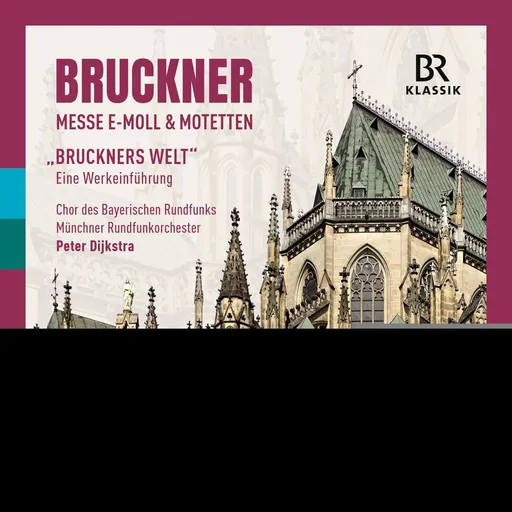 Chor des Bayerischen Rundfunks, ANTON BRUCKNER: MASS IN E MINOR & MOTETS / BRUCKNER'S WORLD - AN INTRODUCTION TO THE WORKS, CD