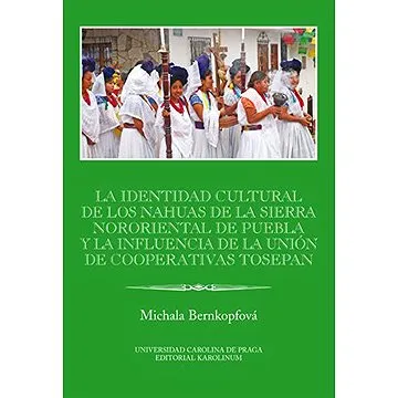 La identidad cultural de los Nahuas de la Sierra Nororiental de Puebla y la influencia de la Unión d (9788024624921)