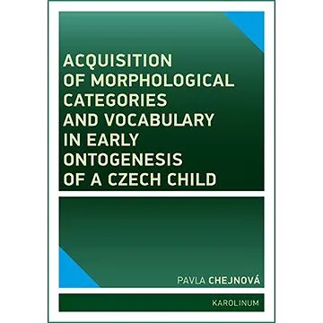 Acquisition of morphological categories and vocabulary in early ontogenesis of Czech child (9788024634531)