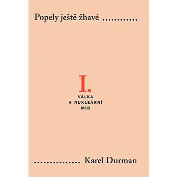 Popely ještě žhavé I. - Válka a nukleární mír (9788024623597)